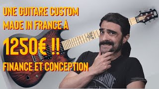 une guitare électrique custom made in France à 1250€. Partie 1 : finance et conception