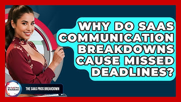 Why Do SaaS Communication Breakdowns Cause Missed Deadlines? - The SaaS Pros Breakdown