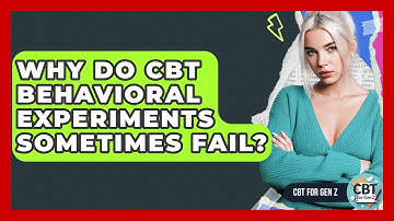 Why Do CBT Behavioral Experiments Sometimes Fail? - CBT for Gen Z