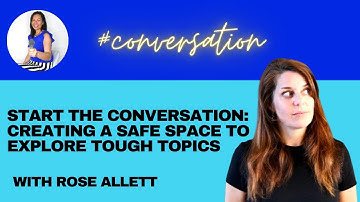 Start the conversation: Creating a safe space to explore tough topics