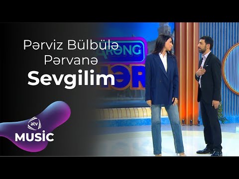 Pərviz Bülbülə & Pərvanə - Sevgilim
