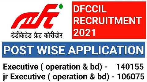 DFCCIL 2021||Total number of applications post wise||Official notification