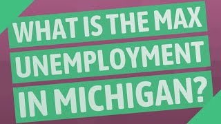 What is the max unemployment in Michigan?