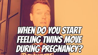 When do you start feeling twins move during pregnancy?