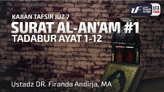 Tafsir Juz 7 : Surat Al-An'am #1 Ayat 1-12 - Ustadz Dr. Firanda Andirja, M.A.