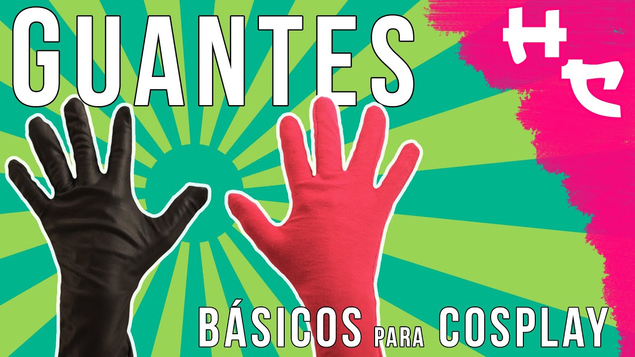 Hagamos guantes básicos para todo tipo de cosplay