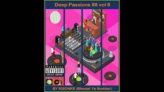 Deep Passions 88 Vol8 mixed By Sisonke   Blesser Ye Number