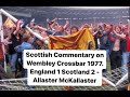 Scottish commentary on wembley crossbar 1977 england 1 scotland 2  allaster mckallaster