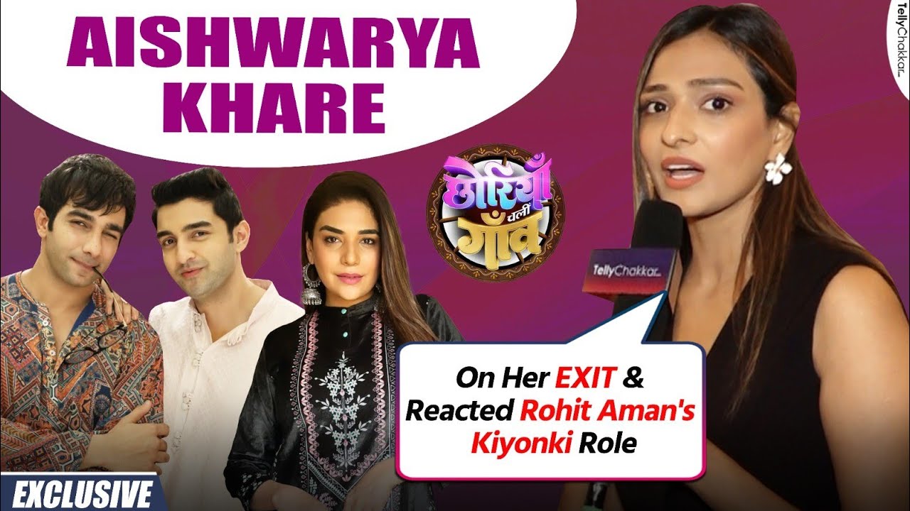 Aishwarya On Sudden EXIT, Anjum's Rift & Rohit Aman's Role In Kiyonki 2 | Chhoriyan Chali Gaon