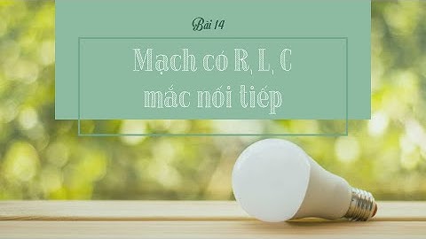 Bài 14: Mạch có R, L, C mắc nối tiếp- Vật lí 12 [OLM.VN]