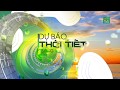 Thời tiết 6h 16/12/2018: Thời tiết ổn định ở miền Bắc và miền Trung | VTC14