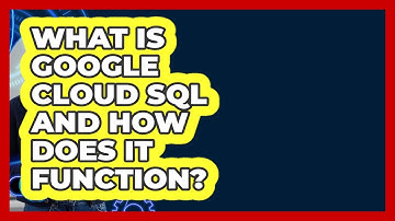 What Is Google Cloud SQL And How Does It Function? - Cloud Stack Studio