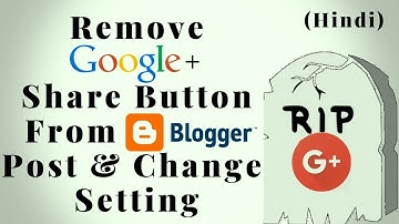 Remove immediately google plus share & follow button from Blogger | google plus shutting down