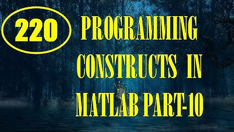 CME | Lecture-220 | Programming Constructs in MATLAB Part-10