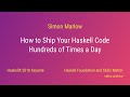 Simon Marlow - How to Ship Your Haskell Code Hundreds of Times a Day (HaskellX 2018 Keynote)