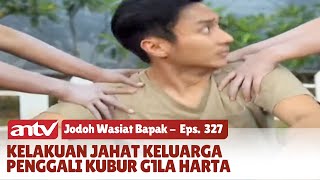 Kelakuan Nekat Penggali Kubur yang G1la Harta | Jodoh Wasiat Bapak | Eps 327