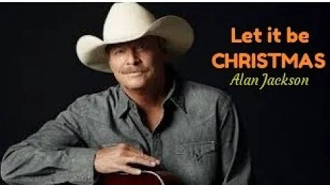 LET IT BE CHRISTMAS by: Alan Jackson