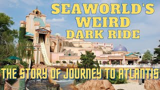 SeaWorld's Weird Dark Ride: Journey to Atlantis