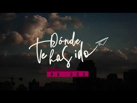 VIDEO: PK DOS - DONDE TE HAS IDO