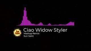 Ciao Widow Styler - Sunsaint Mashup Remix