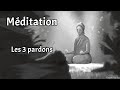 Mditation 10mn  les 3 pardons  demander pardon se pardonner pardonner aux autres