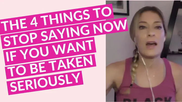 The 4 Words To Stop Saying Now To Be Taken Serious...