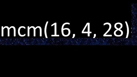 mcm de 16 , 4 y 28 , minimo comun multiplo , como se halla