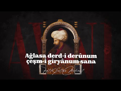 Fatih Sultan Mehmet | Ağlasa Derd-i Derûnum