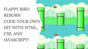 FLAPPY BIRD REBORN: Code Your Own Smash Hit with HTML, CSS, and JavaScript!