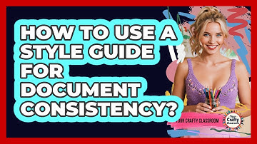How To Use A Style Guide For Document Consistency?