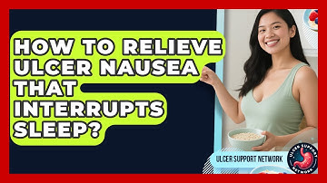 How To Relieve Ulcer Nausea That Interrupts Sleep? - Ulcer Support Network