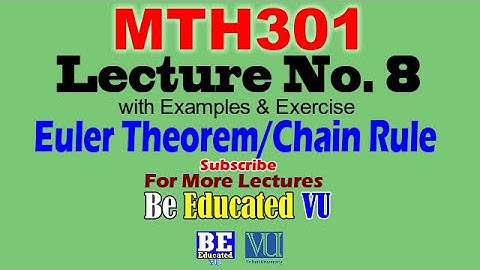 MTH301 Lecture 8 Euler Theorem/Chain Rule with Examples & Exercise | Be Educated VU