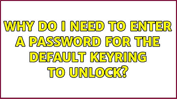 Why do I need to enter a password for the Default Keyring to unlock? (6 Solutions!!)