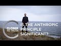 Is the Anthropic Principle Significant? | Episode 1904 | Closer To Truth