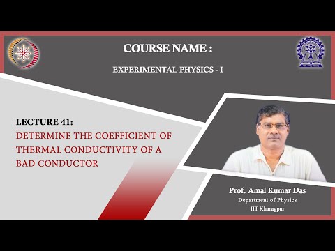 Lecture 41: Determine the coefficient of thermal conductivity of a bad conductor