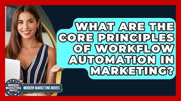 What Are The Core Principles Of Workflow Automation In Marketing? - Modern Marketing Moves
