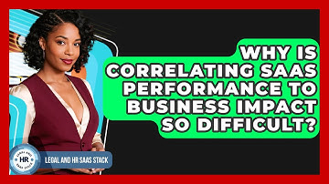 Why Is Correlating SaaS Performance To Business Impact So Difficult? - Legal And HR SaaS Stack