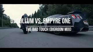 DJ Gollum Vs.  Empyre One - The Bad Touch (Bigroom Mix)