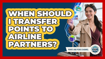 When Should I Transfer Points to Airline Partners?