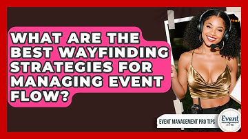 What Are The Best Wayfinding Strategies For Managing Event Flow? - Event Management Pro Tips