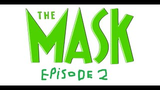 the mask episode 2