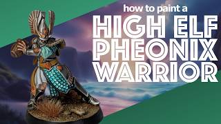 High Elf Phoenix Warrior - Painting Tutorial