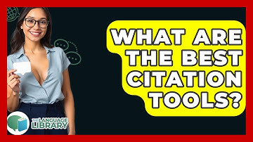 What Are The Best Citation Tools? - The Language Library