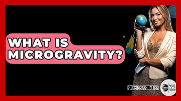What Is Microgravity? - Physics Frontier