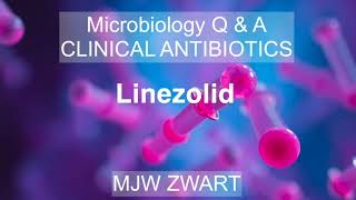 Microbiology Q&A CLINICAL ANTIBIOTICS Linezolid