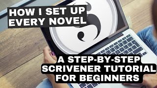 How I Set Up Every Novel: A Scrivener Tutorial for Novelists