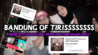 BANDUNG OF TIRISSSSSSSS SOUND SEPTI BLOODS VIRAL TIKTOK TERBARU 2023 YANG KALIAN CARI !