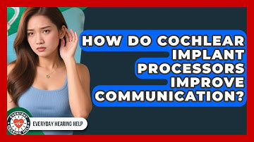 How Do Cochlear Implant Processors Improve Communication? - Everyday Hearing Help