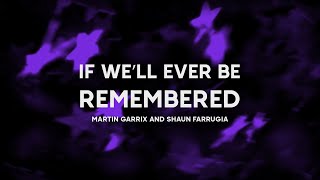 IF WE'LL EVER BE REMEMBERED -  Martin Garrix \u0026 Shaun Farrugia (lyrics)