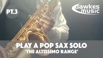 Learn To Improvise | Playing a Pop Sax Solo | The Altissimo Range | Video 3/4